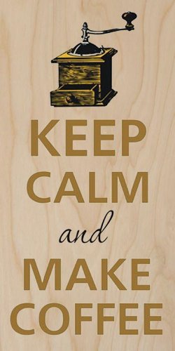 Keep Calm & Make Coffee Bean Grinder - Plywood Wood Print Poster Wall Art