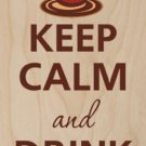 Keep Calm and Drink Coffee Steaming Mug - Plywood Wood Print Poster Wall Art
