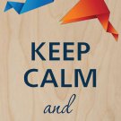 Keep Calm and Make Origami - Plywood Wood Print Poster Wall Art