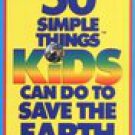50 Simple Things Kids Can Do to Save the Earth/1990