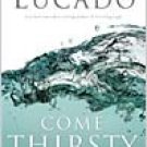 Come Thirsty - No Heart To Dry For His Touch By: Max Lucado
