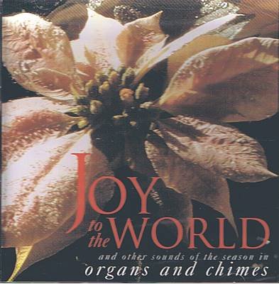 JOY TO THE WORLD - Organs And Chimes - CD
