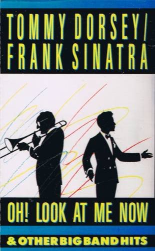 TOMMY DORSEY / FRANK SINATRA -Oh! Look At Me Now (1990) - Cassette Tape
