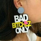 Pink White Black BAD BITCHEZ ONLY Fun Fashion Stylish Trendy Big Dangle Earrings