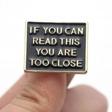 Gold "If You Can Read This You Are Too Close" Pin