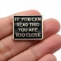 Gold "If You Can Read This You Are Too Close" Pin