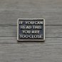 Gold "If You Can Read This You Are Too Close" Pin