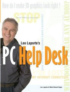 Leo Laporte's PC Help Desk by Leo Laporte and Mark Edward Soper (2005,...