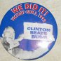 We Did It! Bill Clinton Beats George Bush w/Truman 1992 Political Pin 3"