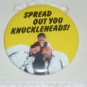 Three 3 Stooges Buttons Up Pin: Spread Out You Knuckleheads