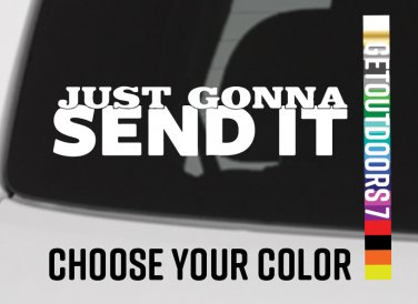Just Gonna Send It Sticker Decal 5.5 " DIE CUT Full Send Meme Get Sendy XO