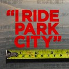 Park City Sticker Decal Mountain DIE CUT Ski Resort I Ride Utah XO