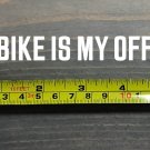 My Bike is My Office Sticker Decal 5.5" Bikes Frame SRAM Trek Ibis Yeti XO