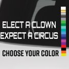 Elect a Clown Expect a Circus Sticker Decal 7" Anti Trump Liberal Democrat XO