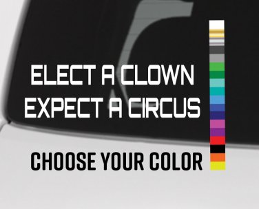 Elect a Clown Expect a Circus Sticker Decal 7" Anti Trump Liberal Democrat XO