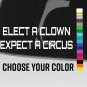 Elect a Clown Expect a Circus Sticker Decal 7" Anti Trump Liberal Democrat XO