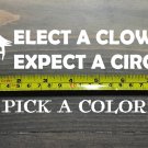 Elect a Clown Expect a Circus Sticker Decal 8" Anti Trump Liberal Democrat XO