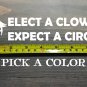 Elect a Clown Expect a Circus Sticker Decal 8" Anti Trump Liberal Democrat XO