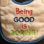 Boy Sz 0/9m Bib "Being Good is Boring"