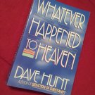 Whatever Happened To Heaven – Dave Hunt