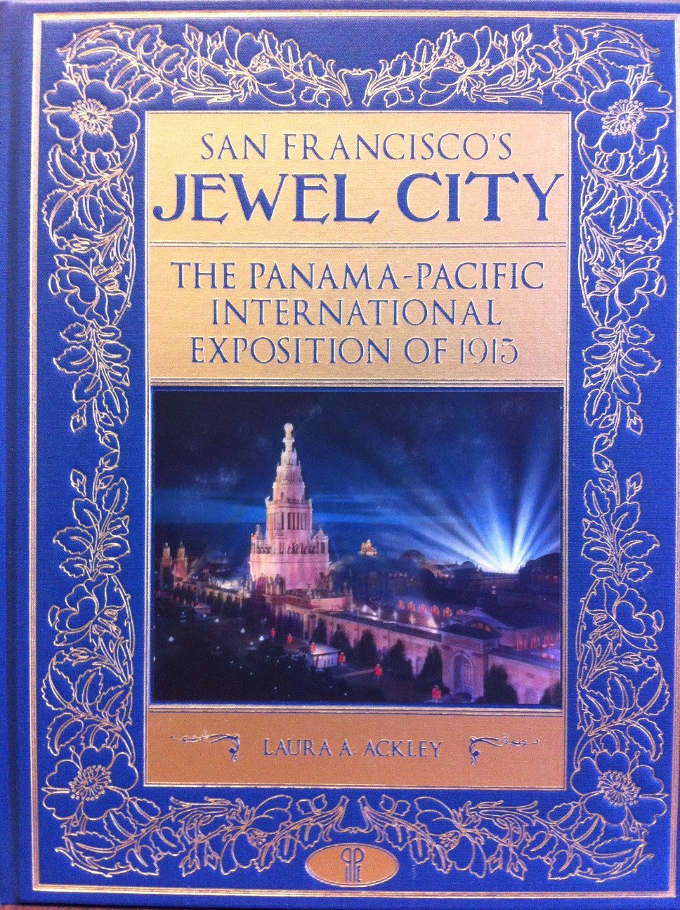 San Francisco's Jewel City - The Panama-Pacific International Exposition of 1915