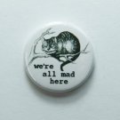 We're All Mad Here Cheshire Cat Alice in Wonderland 25 mm Badge Lewis Carroll