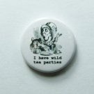 "I Have Wild Tea Parties" Mad Hatter Badge Alice in Wonderland Lewis Carroll