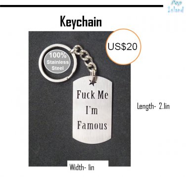 F*ck me i am famous- Keychain made in Stainless Steel