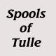 Spools of Tulle