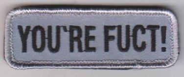 YOU'RE FUCT! ACU DARK COMBAT TACTICAL BADGE DARKOPS MORALE VELCRO MILITARY PATCH