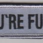 YOU'RE FUCT! ACU DARK COMBAT TACTICAL BADGE DARKOPS MORALE VELCRO MILITARY PATCH