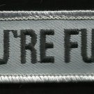 YOU'RE FUCT! Hook Law Enforcement Police Patch - ACU Dark