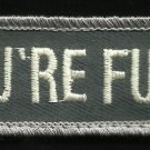 YOU'RE FUCT! Hook & Loop Law Enforcement Police Patch - ACU Light