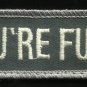 YOU'RE FUCT! Hook & Loop Law Enforcement Police Patch - ACU Light
