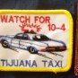 Vintage Patch ~ Watch For 10-4 Tijuana Taxi Police Car Mexico Patch