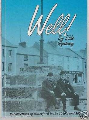 Eddie Wymberry Well! Recollections of Waterford in the 1940's and 50's