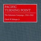 Pacific Turning Point: The Solomons Campaign, 1942-1943 (Hardcover) by Charles W. Koburger