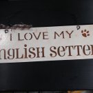 I LOVE MY ENGLISH SETTER DOG SIGN
