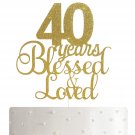 40Th Birthday/Anniversary Cake Topper – 40 Years Blessed & Loved Cake Topper
