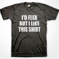 I'D FLEX BUT I LIKE THIS SHIRT funny workout gym exercise weigthlifting shirt