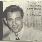 25 Uncollected Short Stories by J.D. Salinger 64 Photos 13 in Color, 49 Letters 25 Uncollected Short Stories by J.D. Salinger 64 Photos 13 in Color, 49 Letters