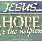 Christian Yard Sign for Easter "JESUS HOPE FOR THE HELPLESS" (Stakes Included)