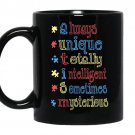 Autism always unique totally intelligent sometimes mysterious - Black Mug