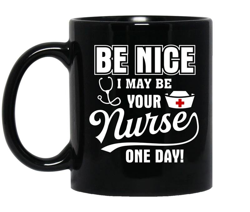 Be nice i maybe your nurse one day-nursing school Coffee Mug_Black