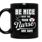 Be nice i maybe your nurse one day-nursing school Coffee Mug_Black