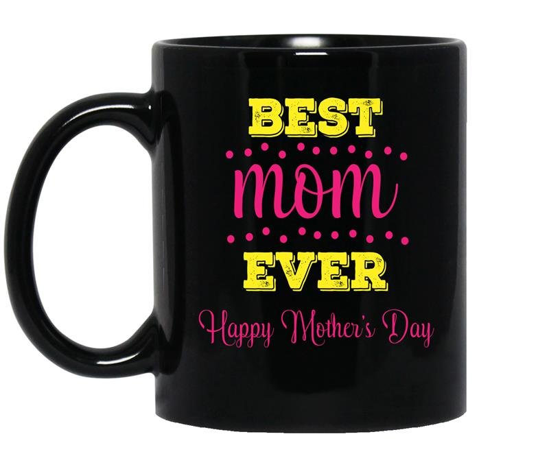 Best mom ever happy mothers day Coffee Mug_Black