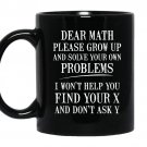 Dear math please grow up and solve your own problems Coffee Mug_Black