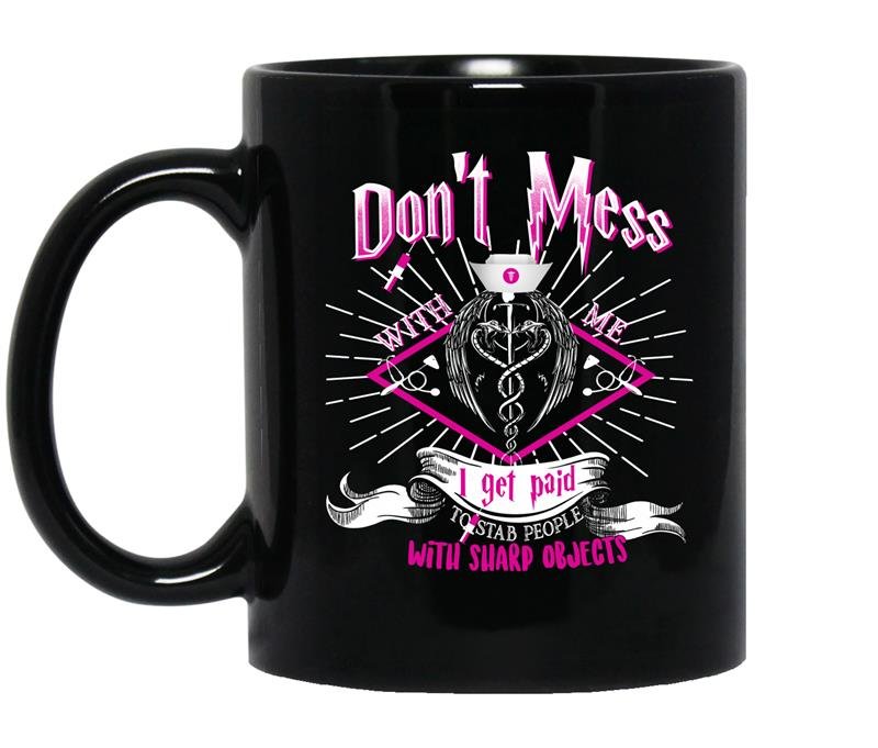 Don't mess with me i get pad to stab people with sharp objects - Nurse Coffee Mug_Black