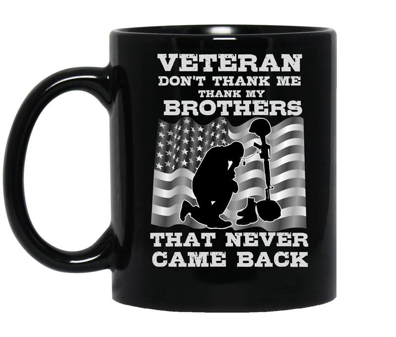 Don't thank me thank my brothers that never came back-veteran Mug_Black