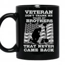 Don't thank me thank my brothers that never came back-veteran Mug_Black